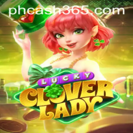 Exploring the Enchanting World of LuckyCloverLady and PH Cash Bonuses